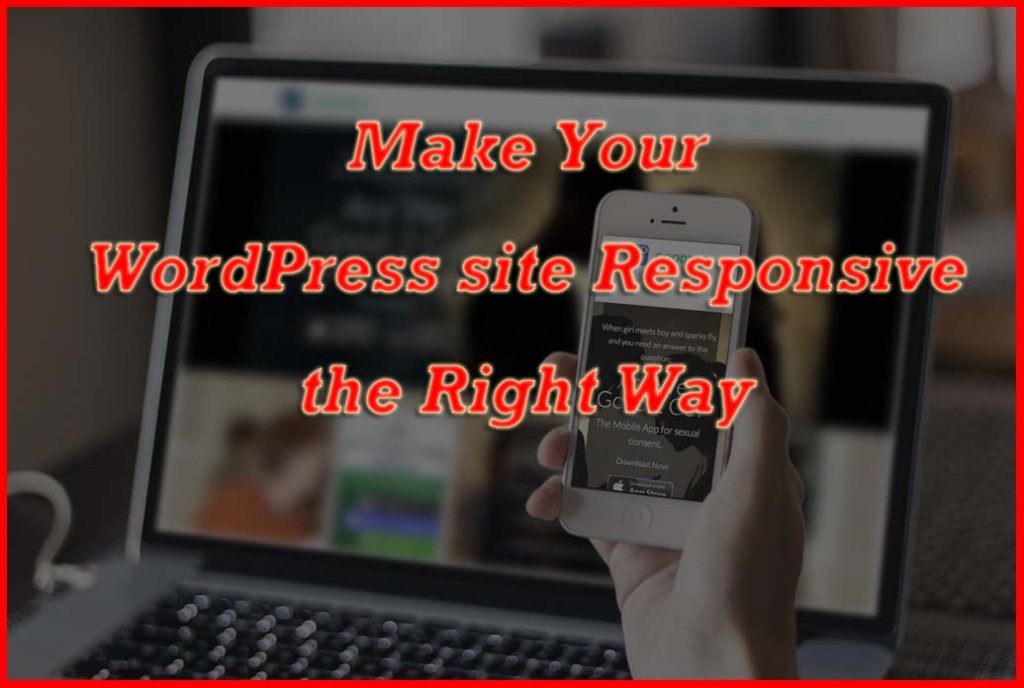 How to make your WordPress site Responsive, the Right Way !