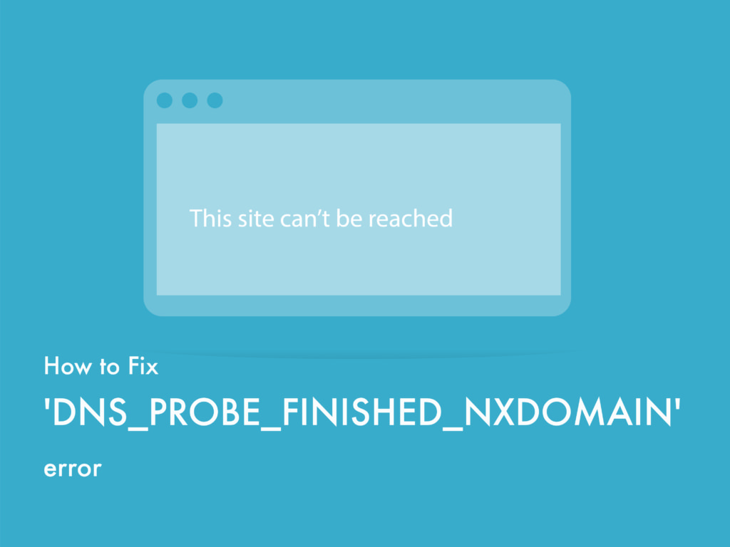 DNS_PROBE_FINISHED_NXDOMAIN