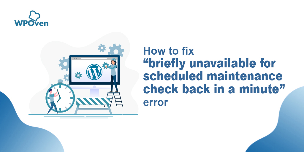 How to fix "briefly unavailable for scheduled maintenance check back in a minute" error