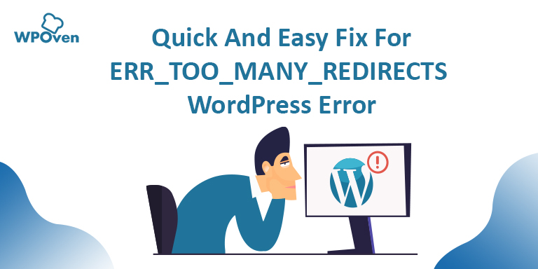10 Best Working Methods to Fix the ERR_TOO_MANY_REDIRECTS WordPress Error