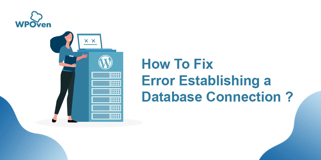 How to Fix Error Establishing a Database Connection? (5 Quick Fixes)