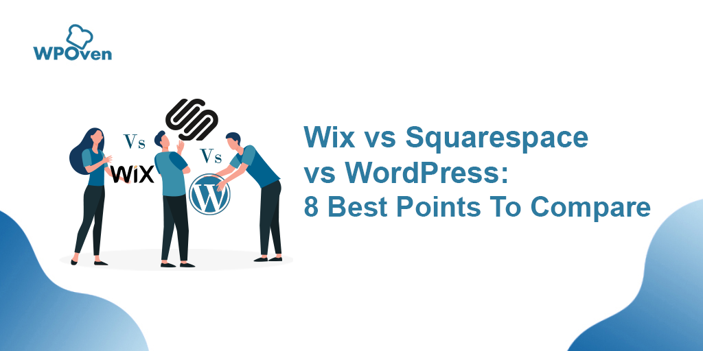 Wix vs Squarespace vs WordPress: 8 Best Points to Compare