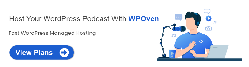 Host Your WordPress Podcast With WPOven WordPress Podcast: How To Setup And Grow Your Podcast?