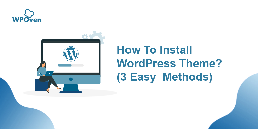 How To Install WordPress Theme? (3 Easy  Methods)