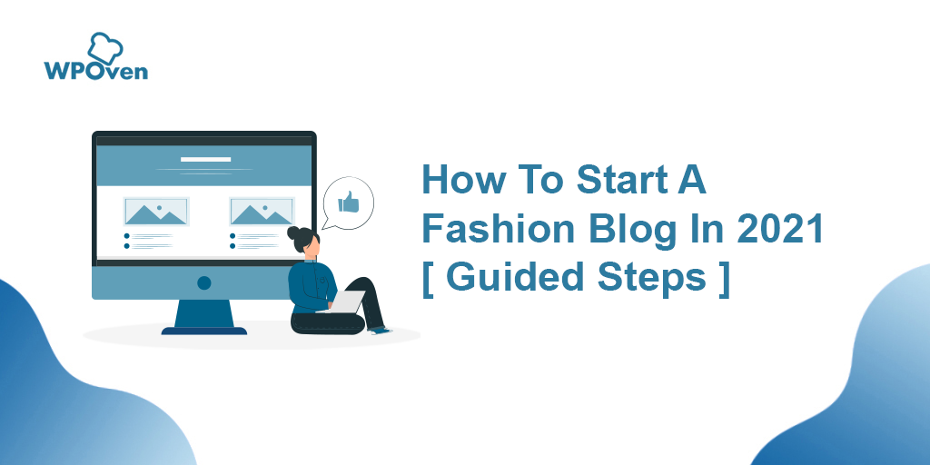 How to Start a Fashion Blog In 2022 [Guided Steps]