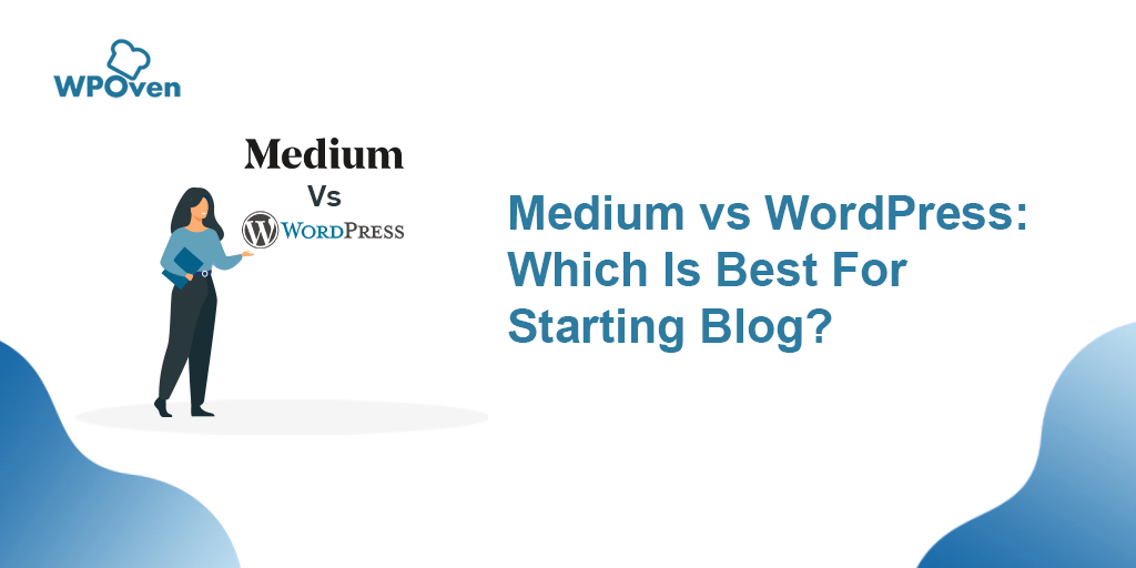 Medium vs WordPress: Which Is Best For Starting Blog?