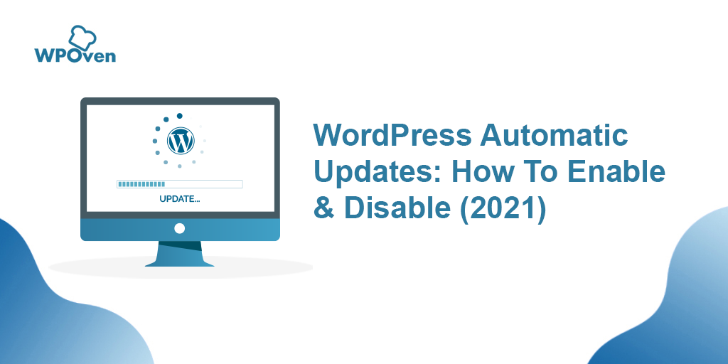 WordPress Automatic Updates: How To Enable & Disable [2023]