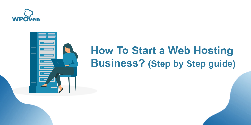 How to Start a Web Hosting Business? (Step by Step Guide)