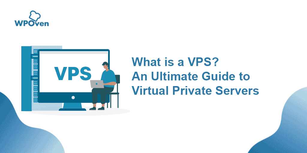 What is a VPS? An Ultimate Guide to Virtual Private Servers