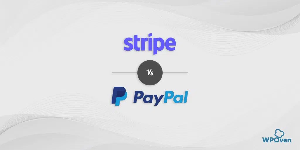 Stripe vs PayPal: Which Payment Gateway is Better?