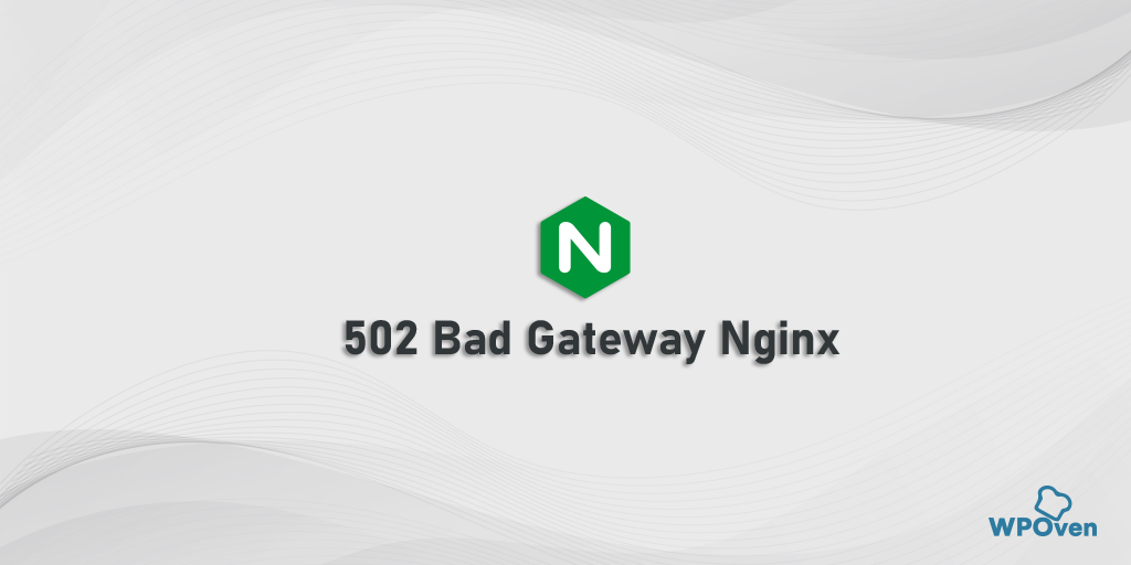 502 bad gateway Nginx
