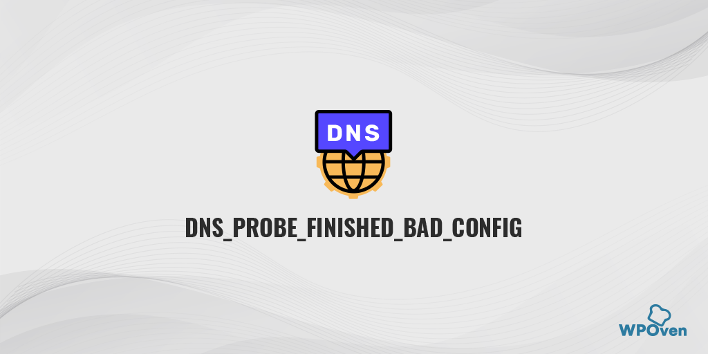 DNS_PROBE_FINISHED_BAD_CONFIG