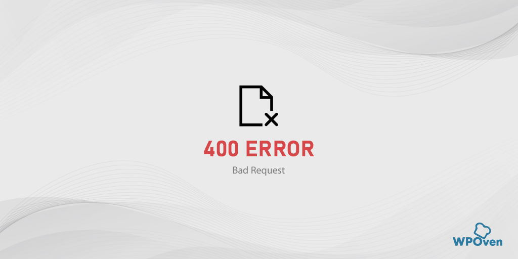 How to Fix 400 Bad Request Error in Google Chrome? [8 Ways]