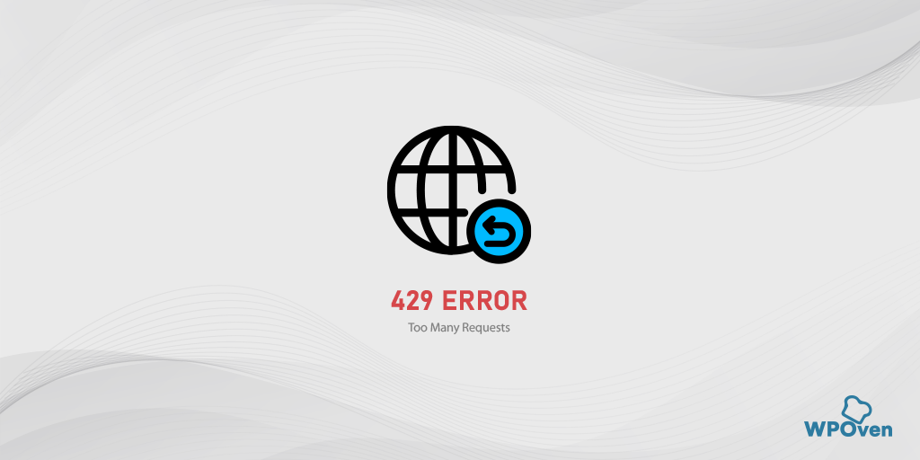 Error 429 : Possible Causes and Quick Fixes