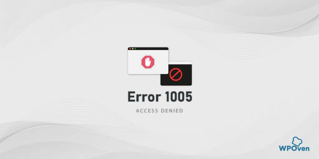 How to fix Error 1005 "Access Denied"? [9 Quick Methods]