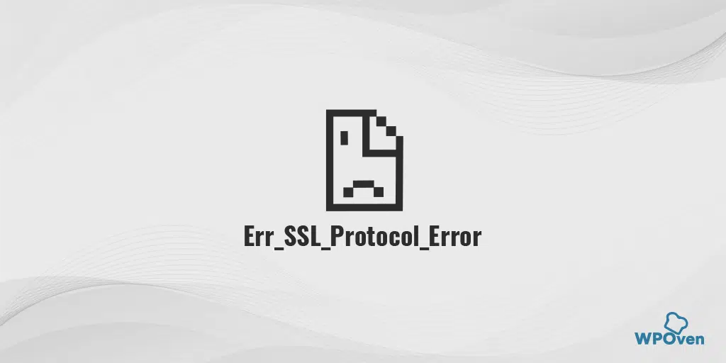 How to Fix ERR_SSL_PROTOCOL_ERROR? [10 Methods]