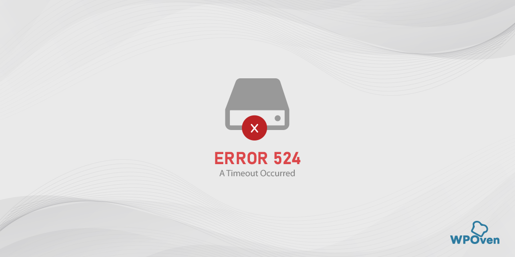How to Fix Cloudflare Error 524: A Timeout Occurred?