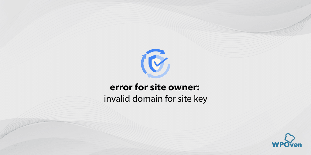 How to Fix Error for Site Owner: Invalid Domain for Site Key